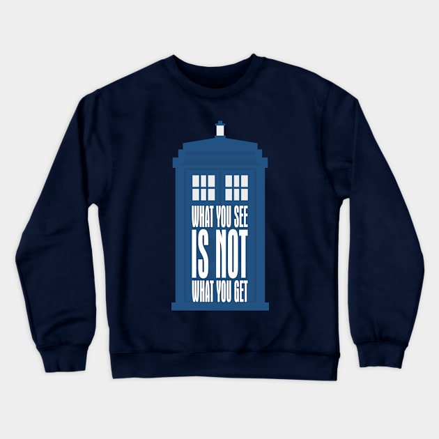 Tardis Slogan - What You See Is NOT What You Get 1 Crewneck Sweatshirt by EDDArt